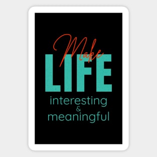 Make Life Interesting Meaningful Quote Motivational Inspirational Magnet